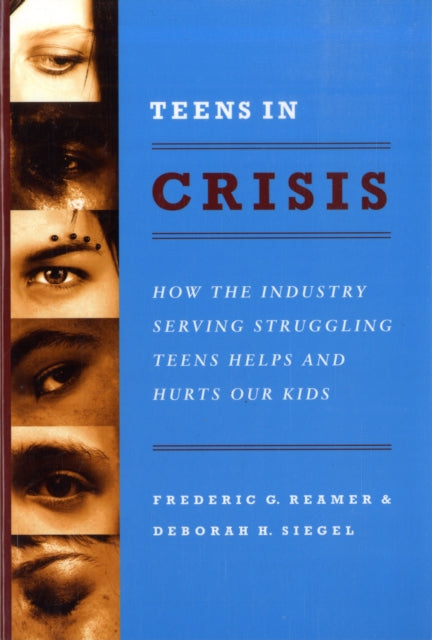 Teens in Crisis: How the Industry Serving Struggling Teens Helps and Hurts Our Kids