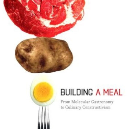 Building a Meal: From Molecular Gastronomy to Culinary Constructivism