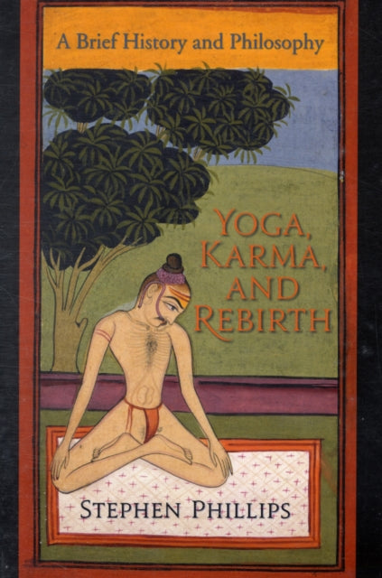 Yoga, Karma, and Rebirth: A Brief History and Philosophy