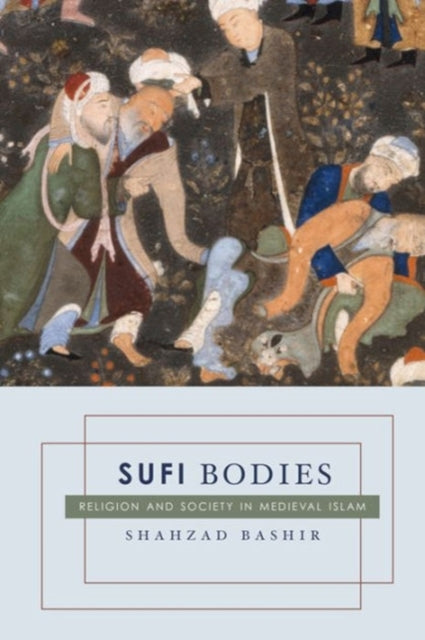 Sufi Bodies  Religion and Society in Medieval
