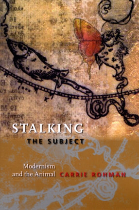 Stalking the Subject: Modernism and the Animal