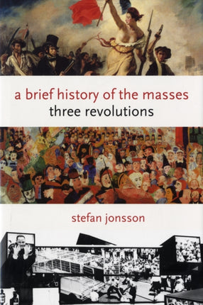 A Brief History of the Masses Three Revolutions