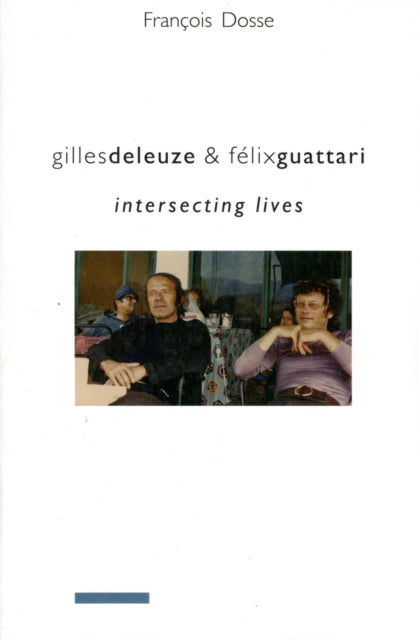 Gilles Deleuze and Félix Guattari: Intersecting Lives