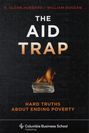 The Aid Trap: Hard Truths About Ending Poverty