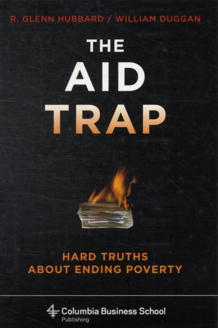 The Aid Trap: Hard Truths About Ending Poverty