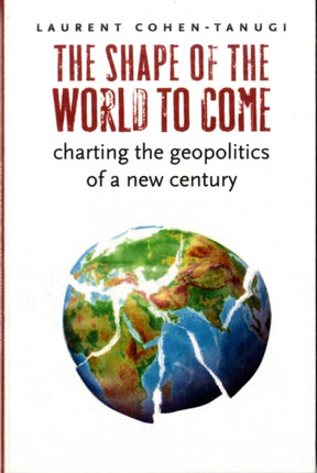 The Shape of the World to Come: Charting the Geopolitics of a New Century