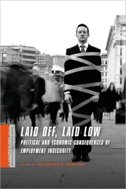 Laid Off, Laid Low: Political and Economic Consequences of Employment Insecurity