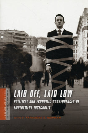 Laid Off, Laid Low: Political and Economic Consequences of Employment Insecurity