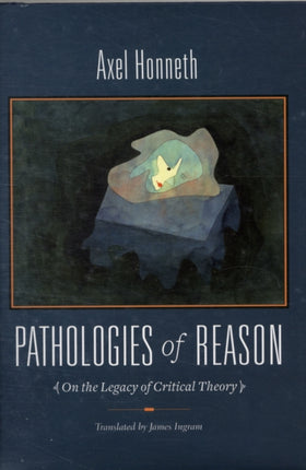 Pathologies of Reason: On the Legacy of Critical Theory