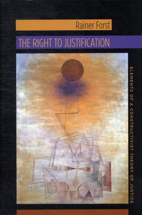 The Right to Justification: Elements of a Constructivist Theory of Justice