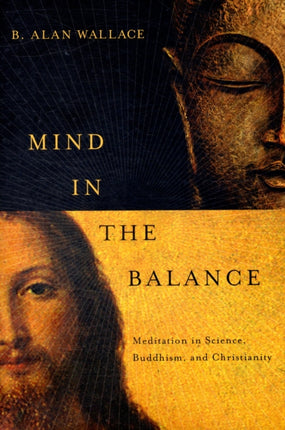 Mind in the Balance: Meditation in Science, Buddhism, and Christianity