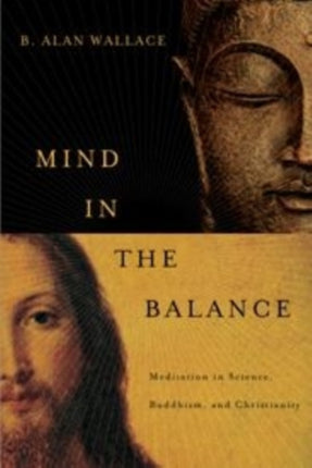 Mind in the Balance: Meditation in Science, Buddhism, and Christianity