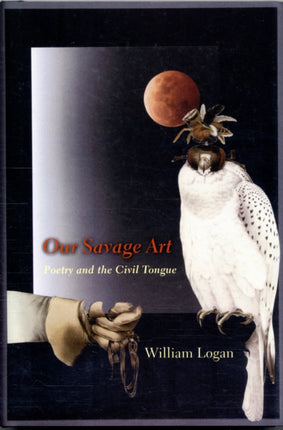 Our Savage Art: Poetry and the Civil Tongue