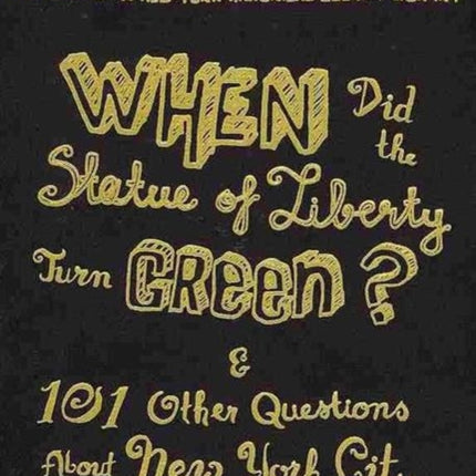 When Did the Statue of Liberty Turn Green?: And 101 Other Questions About New York City