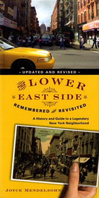 The Lower East Side Remembered and Revisited: A History and Guide to a Legendary New York Neighborhood