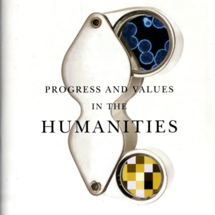 Progress and Values in the Humanities: Comparing Culture and Science