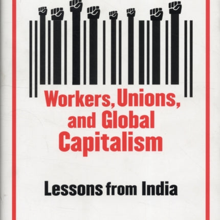 Workers, Unions, and Global Capitalism: Lessons from India