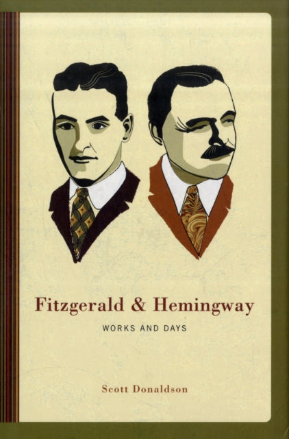 Fitzgerald and Hemingway: Works and Days