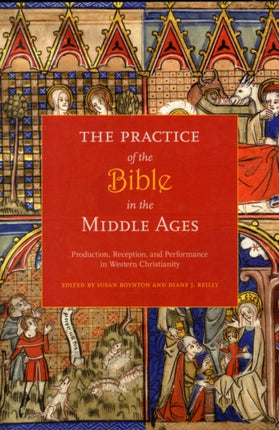 The Practice of the Bible in the Middle Ages: Production, Reception, and Performance in Western Christianity