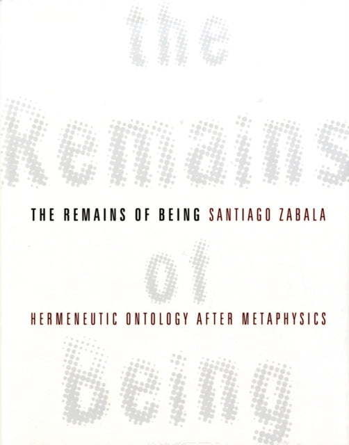 The Remains of Being: Hermeneutic Ontology After Metaphysics