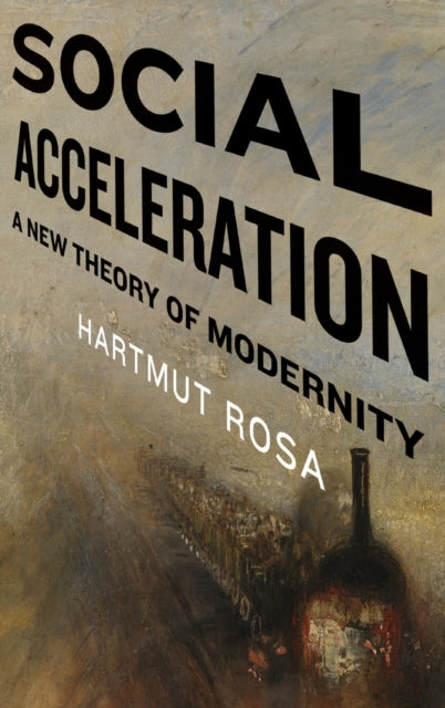 Social Acceleration: A New Theory of Modernity