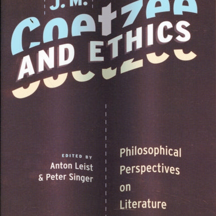 J. M. Coetzee and Ethics: Philosophical Perspectives on Literature