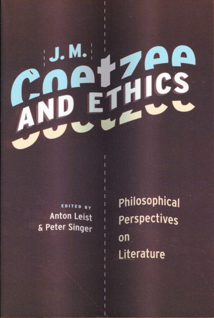 J. M. Coetzee and Ethics: Philosophical Perspectives on Literature