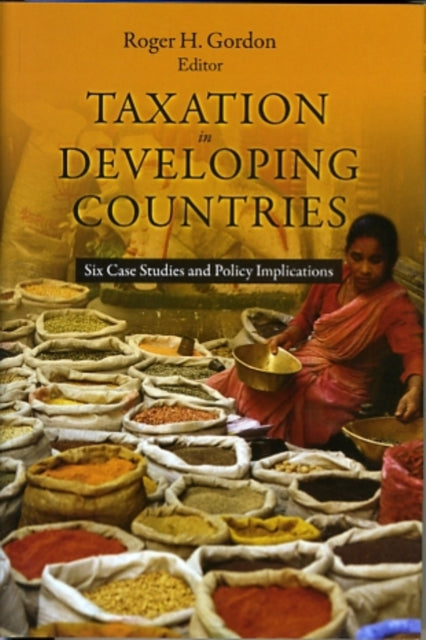 Taxation in Developing Countries: Six Case Studies and Policy Implications