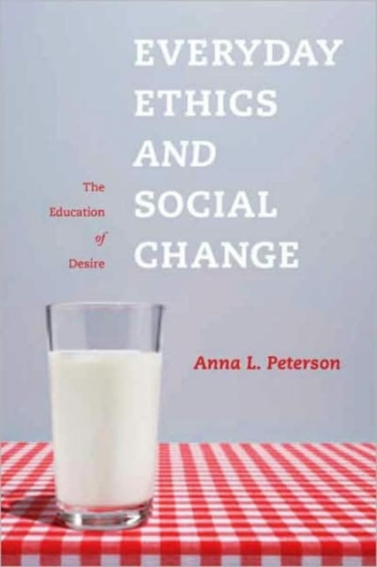 Everyday Ethics and Social Change: The Education of Desire