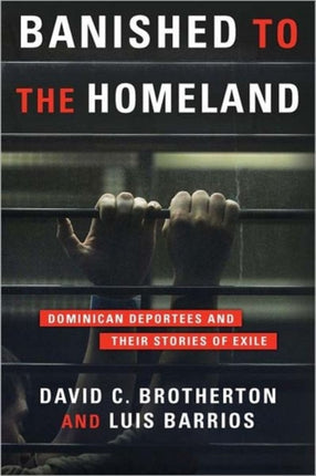 Banished to the Homeland: Dominican Deportees and Their Stories of Exile