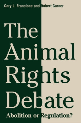 The Animal Rights Debate: Abolition or Regulation?