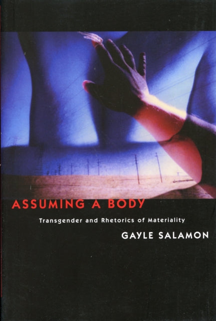 Assuming a Body: Transgender and Rhetorics of Materiality