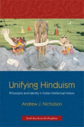 Unifying Hinduism: Philosophy and Identity in Indian Intellectual History