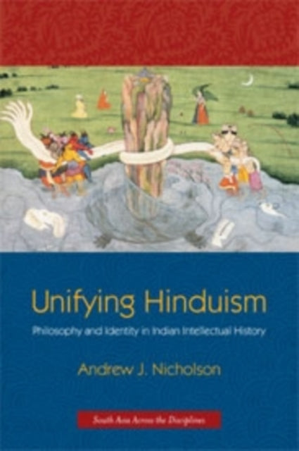 Unifying Hinduism: Philosophy and Identity in Indian Intellectual History