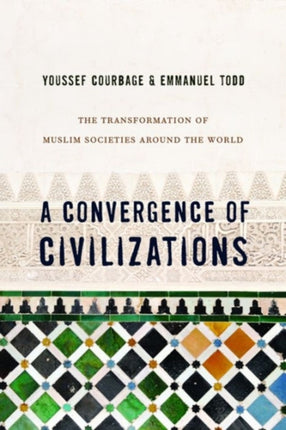 A Convergence of Civilizations  The Transformation of Muslim Societies Around the World