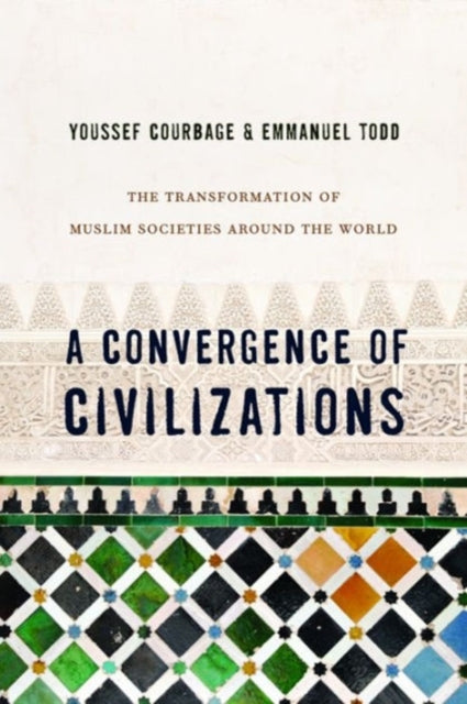 A Convergence of Civilizations  The Transformation of Muslim Societies Around the World