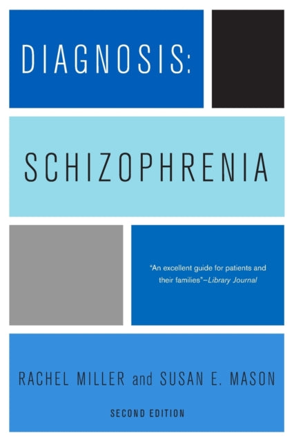 Diagnosis: Schizophrenia: A Comprehensive Resource for Consumers, Families, and Helping Professionals, Second Edition