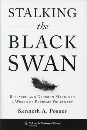 Stalking the Black Swan: Research and Decision Making in a World of Extreme Volatility