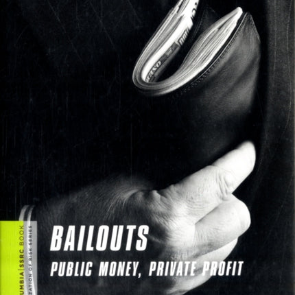 Bailouts: Public Money, Private Profit