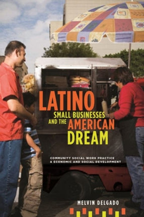 Latino Small Businesses and the American Dream: Community Social Work Practice and Economic and Social Development