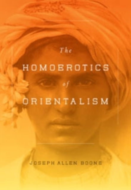 The Homoerotics of Orientalism