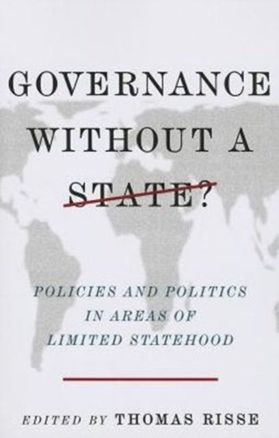 Governance Without a State?: Policies and Politics in Areas of Limited Statehood