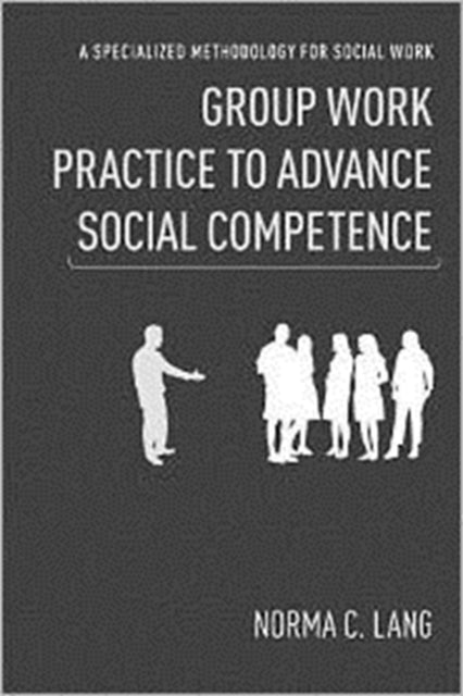 Group Work Practice to Advance Social Competence: A Specialized Methodology for Social Work