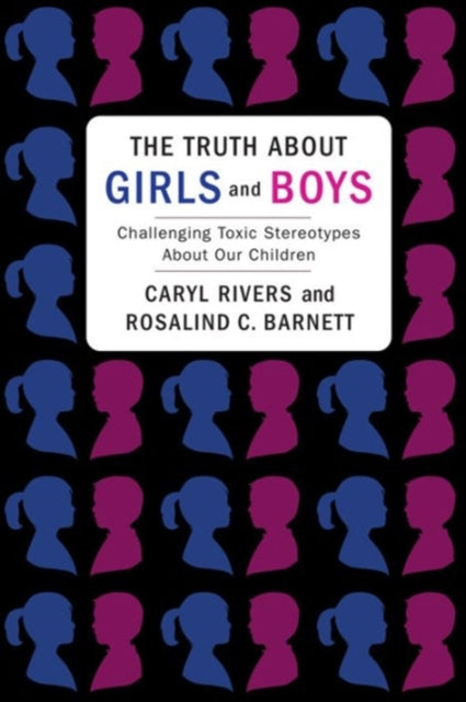 The Truth About Girls and Boys: Challenging Toxic Stereotypes About Our Children