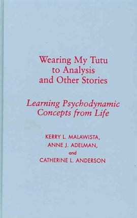 Wearing My Tutu to Analysis and Other Stories: Learning Psychodynamic Concepts from Life