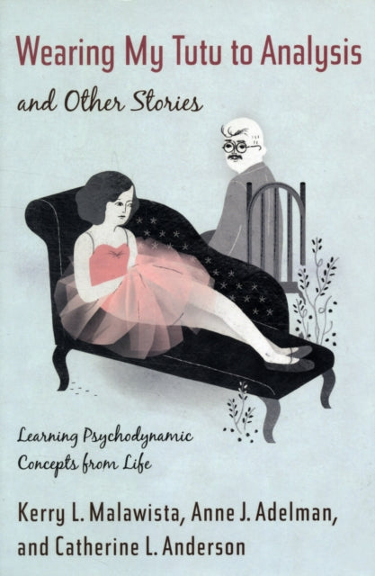 Wearing My Tutu to Analysis and Other Stories: Learning Psychodynamic Concepts from Life