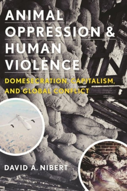 Animal Oppression and Human Violence: Domesecration, Capitalism, and Global Conflict