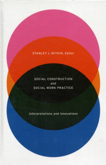 Social Construction and Social Work Practice: Interpretations and Innovations