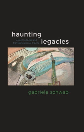 Haunting Legacies: Violent Histories and Transgenerational Trauma