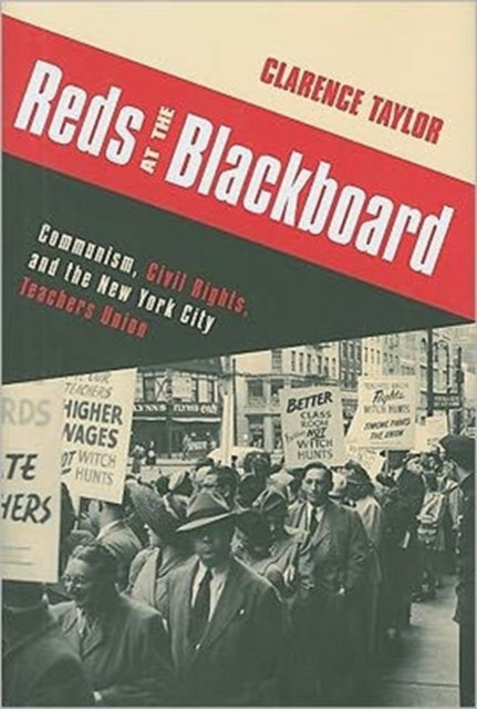 Reds at the Blackboard: Communism, Civil Rights, and the New York City Teachers Union